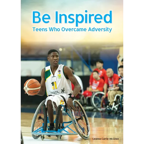 Be Inspired: Teens Who Overcame Adversity - Hardcover