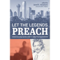 Let the Legends Preach: Sermons by Living Legends at the E. K. Bailey Preaching Conference - Hardcover