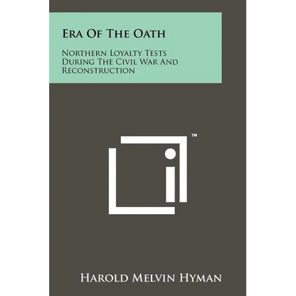 Era Of The Oath: Northern Loyalty Tests During The Civil War And Reconstruction - Paperback