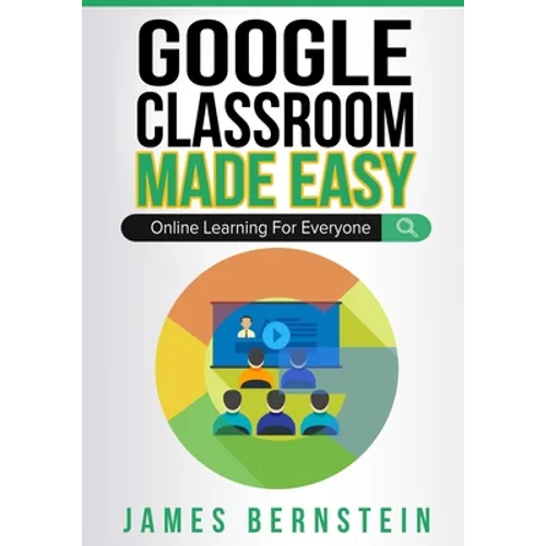 Google Classroom Made Easy: Online Learning For Everyone - Paperback