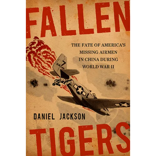 Fallen Tigers: The Fate of America's Missing Airmen in China During World War II - Hardcover