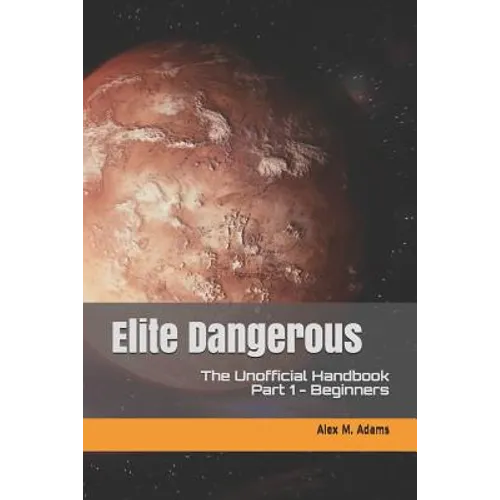 Elite Dangerous - The Unofficial Handbook: Part 1: Beginners - Paperback