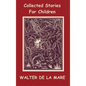 Collected Stories for Children - 17 short stories - Dick and the Beanstalk, The Dutch Cheese, A Penny a Day, The Scarecrow, The Three Sleeping Boys of - Hardcover