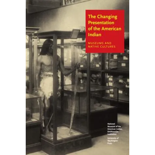 The Changing Presentation of the American Indian: Museums and Native Cultures - Paperback
