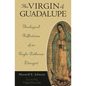The Virgin of Guadalupe: Theological Reflections of an Anglo-Lutheran Liturgist - Hardcover