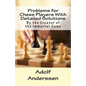 Problems for Chess Players With Detailed Solutions: By the Creator of the Immortal Game - Paperback