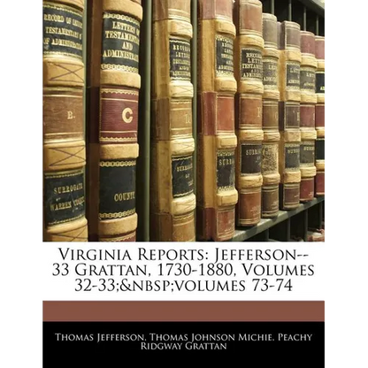 Virginia Reports: Jefferson--33 Grattan, 1730-1880, Volumes 32-33; volumes 73-74 - Paperback