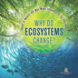 Why Do Ecosystems Change? Impact of Natural and Man-Made Influences to the Environment Eco Systems Books Grade 3 Children's Biology Books - Paperback