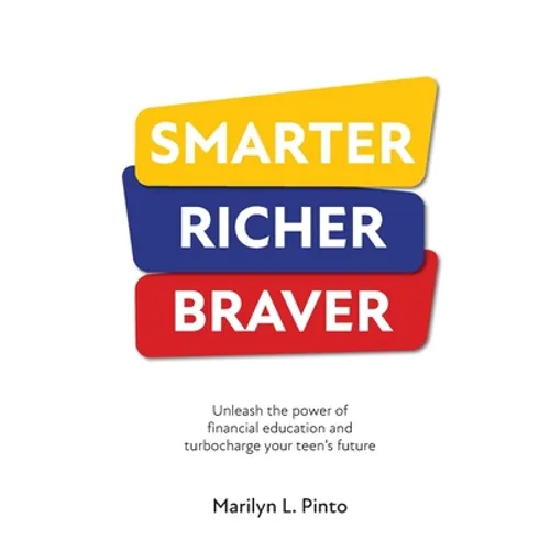 Smarter Richer Braver: Unleash the power of financial education and turbocharge your teen's future - Paperback