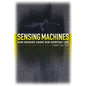 Sensing Machines: How Sensors Shape Our Everyday Life - Hardcover