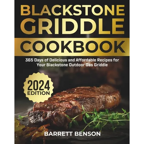 Blackstone Griddle Cookbook: 365 Days of Delicious and Affordable Recipes for Your Blackstone Outdoor Gas Griddle - Paperback
