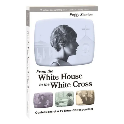 From the White House to the White Cross: Confessions of a TV News Correspondent - Paperback