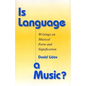 Is Language a Music?: Writings on Musical Form and Signification - Hardcover