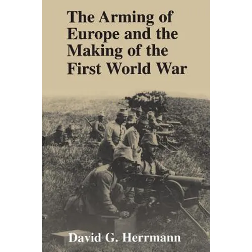 The Arming of Europe and the Making of the First World War - Paperback