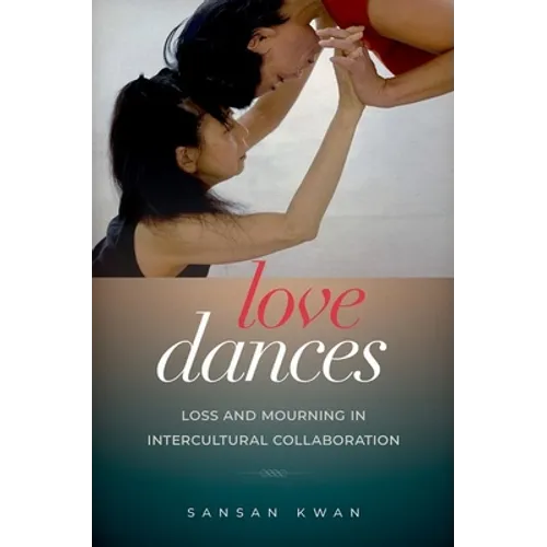 Love Dances: Loss and Mourning in Intercultural Collaboration - Paperback
