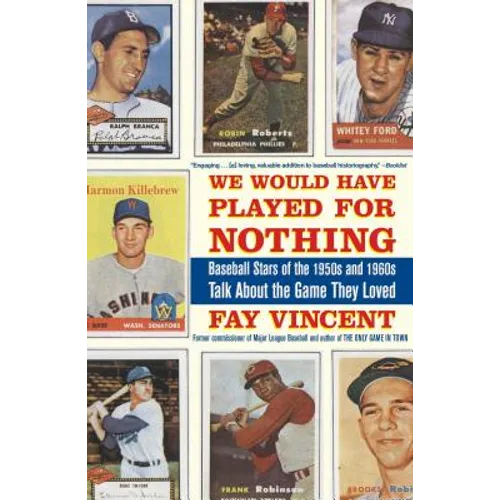 We Would Have Played for Nothing: Baseball Stars of the 1950s and 1960s Talk about the Game They Loved - Paperback