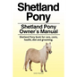 Shetland Pony. Shetland Pony Owner's Manual. Shetland Pony book for care, costs, health, diet and grooming. - Paperback