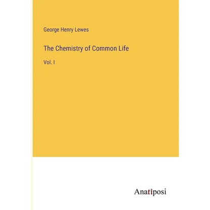 The Chemistry of Common Life: Vol. I - Paperback