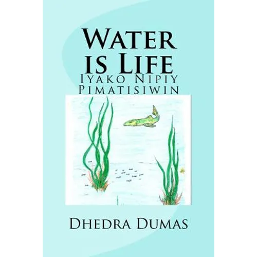 Water is Life: Iyako Nipiy Pimatisiwin - Paperback