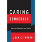 Caring Democracy: Markets, Equality, and Justice - Hardcover