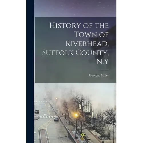 History of the Town of Riverhead, Suffolk County, N.Y - Hardcover