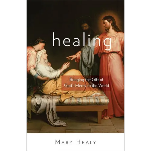 Healing: Bringing the Gift of God's Mercy to the World - Paperback