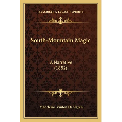 South-Mountain Magic: A Narrative (1882) - Paperback