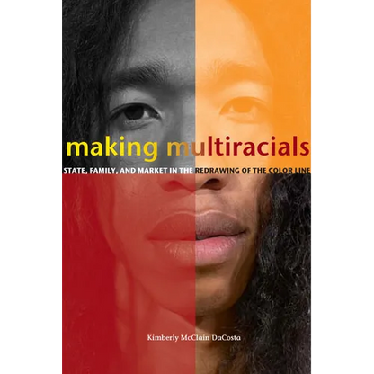 Making Multiracials: State, Family, and Market in the Redrawing of the Color Line - Paperback