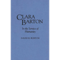 Clara Barton: In the Service of Humanity - Hardcover