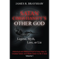 Satan Christianity's Other God: Legend, Myth, Lore, or Lie - Historical and Biblical Proof of How Man Created Satan and Made Satan to Be A God - Paperback