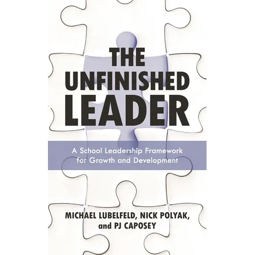 The Unfinished Leader: A School Leadership Framework for Growth and Development - Hardcover