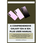 A Comprehensive Galaxy S24 & S24 plus User Manual: The Essential Guide to AI features and softwares, DeX, SmartThings, features, tips, tricks and more - Paperback