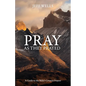 Pray as They Prayed: A Guide to the Bible's Greatest Prayers - Paperback
