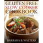 Gluten Free Slow Cooker Cookbook: Delicious Recipes For A Gluten Free Diet - Paperback