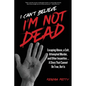 I Can't Believe I'm Not Dead: Escaping Abuse, a Cult, Attempted Murder and Other Insanities...A Story That Cannot Be True, But Is - Paperback