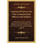 Customs Of Service For Non-Commissioned Officers And Soldiers: As Derived From Law And Regulations And Practiced In The Army Of The United States (186 - Paperback