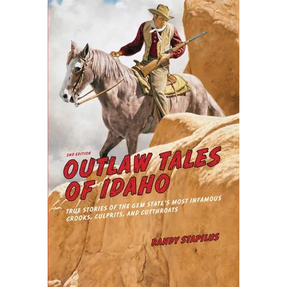 Outlaw Tales of Idaho: True Stories Of The Gem State's Most Infamous Crooks, Culprits, And Cutthroats - Paperback