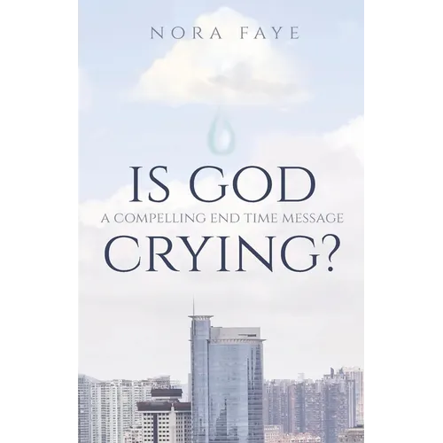 Is God Crying?: A Compelling End Time Message - Paperback
