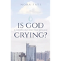 Is God Crying?: A Compelling End Time Message - Paperback