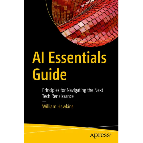 AI Essentials Guide: Principles for Navigating the Next Tech Renaissance - Paperback