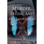 Murder, Media, and Metamorphosis - Paperback