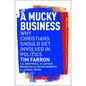 A Mucky Business: Why Christians Should Get Involved in Politics - Paperback