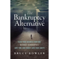 The Bankruptcy Alternative: Close Your Business Your Way, Without Bankruptcy. Save Time, Save Money, Save Your Sanity! - Paperback
