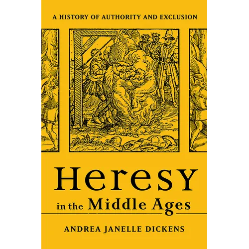 Heresy in the Middle Ages: A History of Authority and Exclusion - Paperback