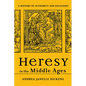 Heresy in the Middle Ages: A History of Authority and Exclusion - Paperback