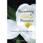 Becoming a Healing Presence: A Guide For Those Who Offer Care - Paperback