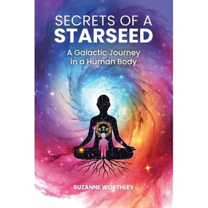 Secrets of a Starseed: A Galactic Journey in a Human Body - Paperback