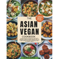 The Asian Vegan Cookbook: A Collection of Healthy and Tasty Recipes From Japanese Delicacies to Chinese Comfort Foods Perfect for all busy homes - Paperback