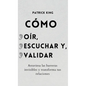 Cómo oír, escuchar y validar: Atraviesa las barreras invisibles y transforma tus relaciones - Hardcover