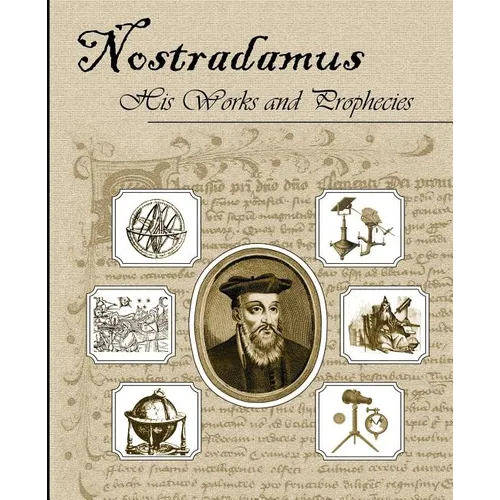Nostradamus His Works and Prophecies - Paperback